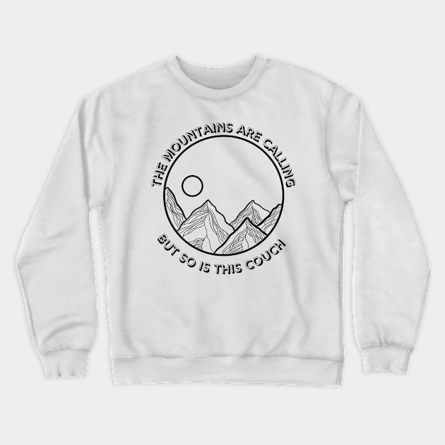 The mountains are calling but so is this couch Crewneck Sweatshirt by Divergent But Make It Fashion